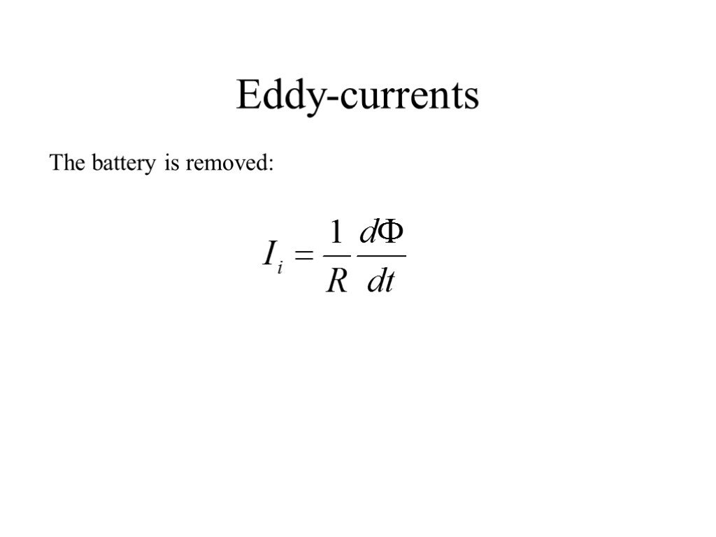 Eddy-currents The battery is removed: